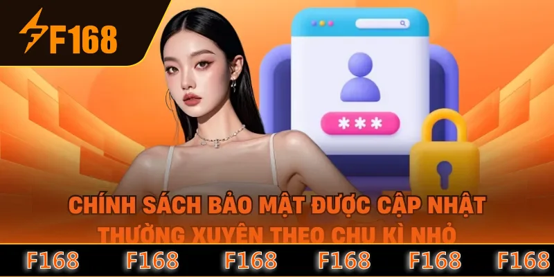 Chính sách bảo mật được cập nhật thường xuyên theo chu kì nhỏ Chính sách bảo mật được cập nhật thường xuyên theo chu kì nhỏ