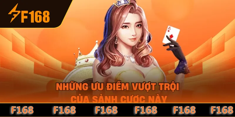 Những ưu điểm vượt trội của sảnh cược này