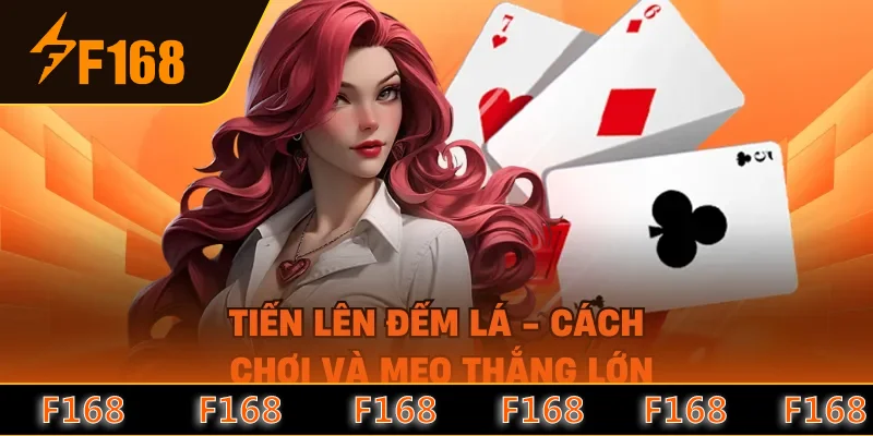 Tiến Lên Đếm Lá - Cách Chơi Và Mẹo Thắng Lớn