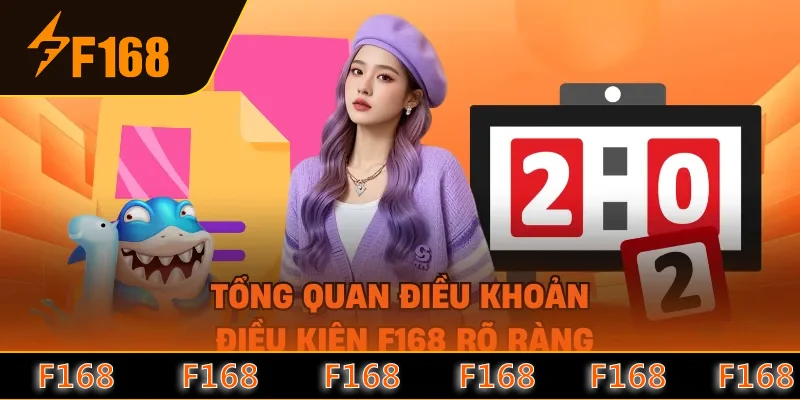 Tổng quan điều khoản điều kiện F168 rõ ràng Tổng quan điều khoản điều kiện F168 rõ ràng